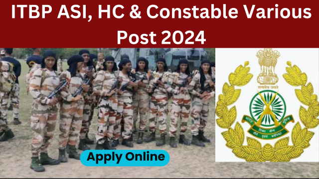 ITBP ASI, HC & Constable Various Post Recruitment 2024- Check Eligibility & Apply Online