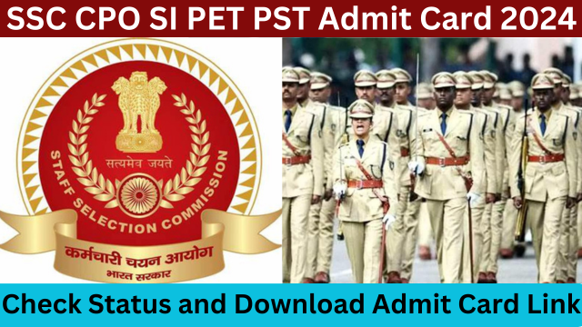 SSC CPO SI PET PST Admit Card 2024- Check Status and Download Hall Ticket